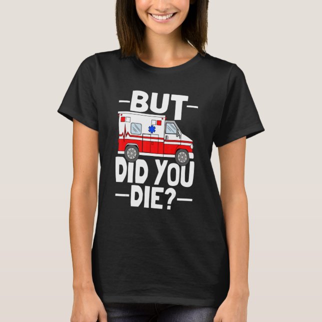 Camiseta But Did You Die Funny Paramedic Medic Emergency EM (Anverso)
