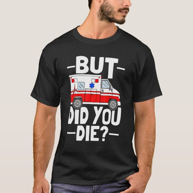 Camiseta But Did You Die Funny Paramedic Medic Emergency EM (Anverso)
