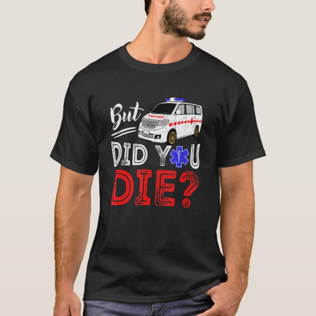 Camiseta But Did You Die Funny Retro EMT Paramedic Medic Em (Anverso)