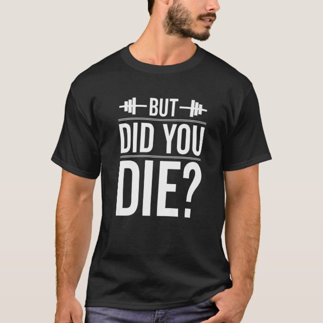 Camiseta But Did You Die Gym  Workout Fun Fitness Exercise (Anverso)