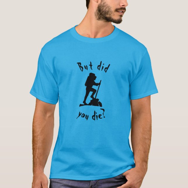 Camiseta But Did You Die Hiking t-shirt (Anverso)