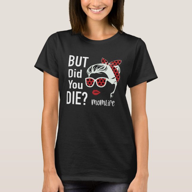 Camiseta But Did You Die Momlife Headband Sunglasses (Anverso)