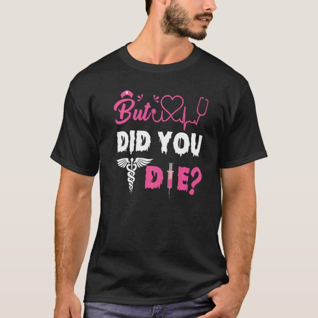 CAMISETA BUT DID YOU DIE NURSE   (Anverso)