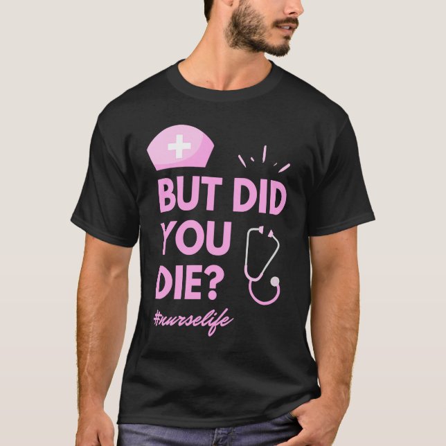 Camiseta But Did You Die Nurselife Nursing  Nurse (Anverso)