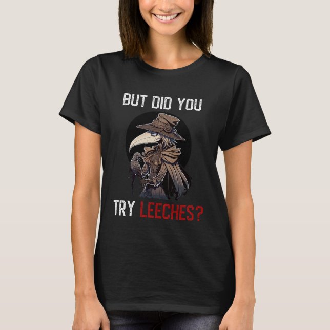 Camiseta But Did You Try Leeches  Female Plague Doctor Medi (Anverso)