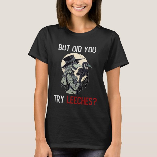 Camiseta But Did You Try Leeches  Female Plague Doctor Medi (Anverso)
