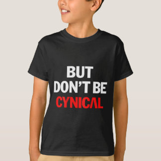 Camiseta But Don't Be Cynical - Funny Sarcastic Gag Gift (o