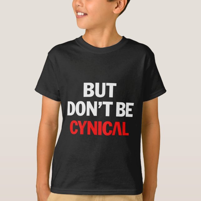 Camiseta But Don't Be Cynical - Funny Sarcastic Gag Gift (o (Anverso)