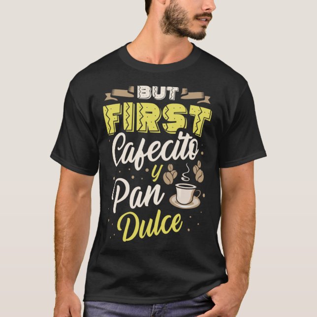 Camiseta But First Cafecito Y Pan Dulce Coffee Drinker Cinc (Anverso)