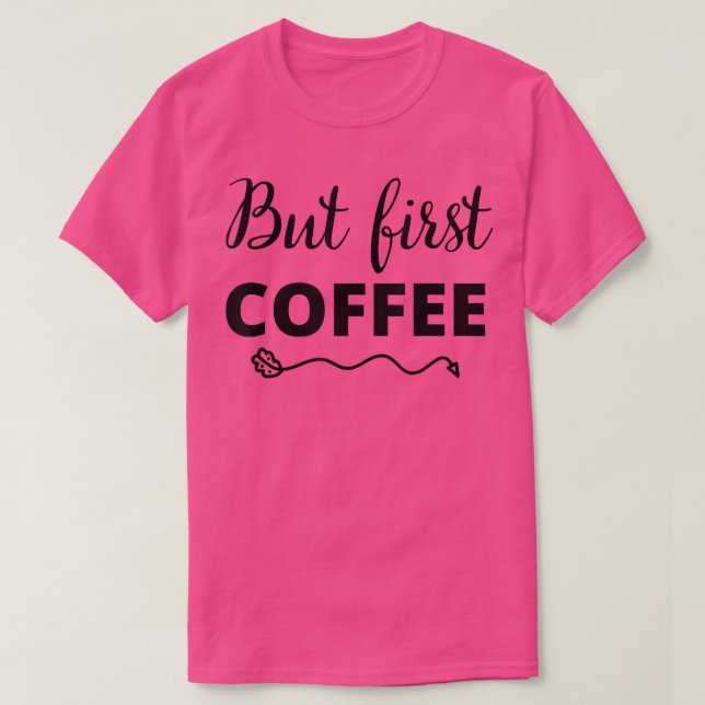 Camiseta But First Coffee Caffeine Beverage Quote for Coffe (Diseño del anverso)