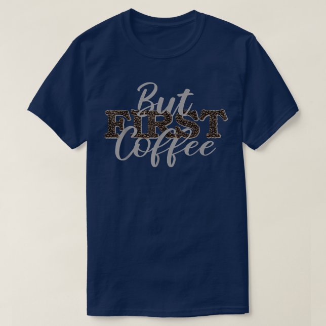 Camiseta But First Coffee Caffeine Beverage Quote For Coffe (Diseño del anverso)