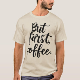 Camiseta But First Coffee | Chic Modern Script Typography D