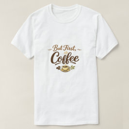Camiseta But First, Coffee – Cozy Typography Design