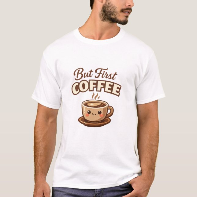 Camiseta But First Coffee Funny Coffee Lover T-Shirt | Cute (Anverso)