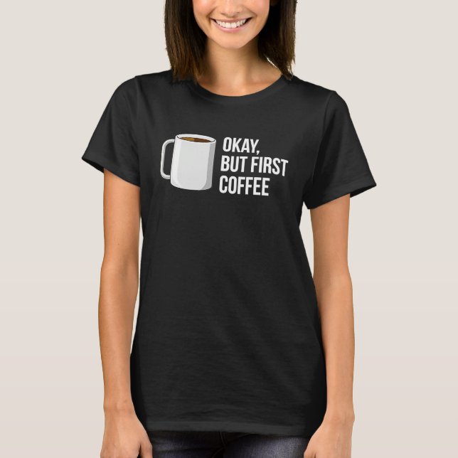 Camiseta But First Coffee   I Need Coffee (Anverso)