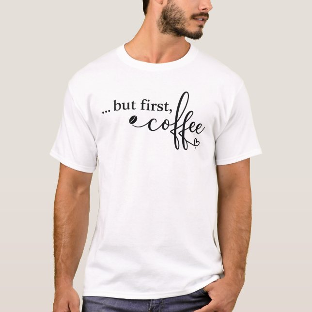 Camiseta But First Coffee para Amantes del Café (Anverso)