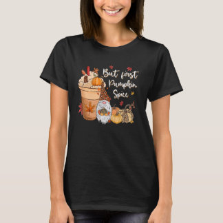 Camiseta But First Pumpkin Spice Gnome Fall Vibes Autumn Th