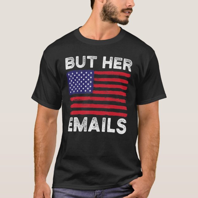 Camiseta But Her Emails With Clapback Us Flag Funny Politic (Anverso)
