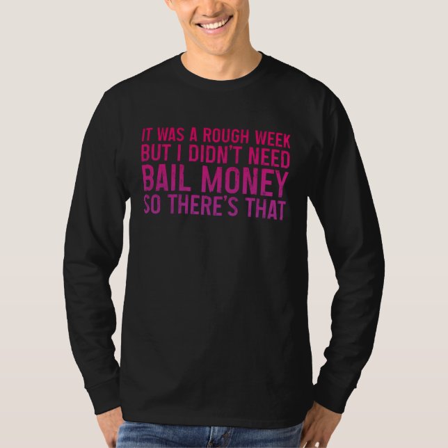 Camiseta But I Didn't Need Bail Money So There's That -- (Anverso)