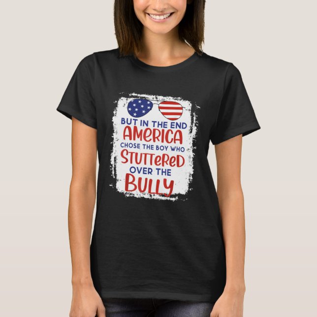 Camiseta But In The End America Chose Boy Who Stuttered Ove (Anverso)
