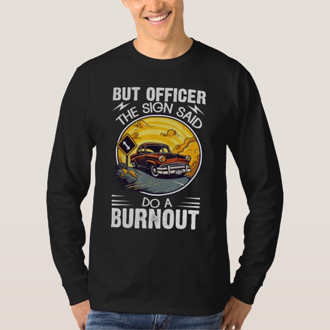Camiseta But Officer the Sign Said Do a Burnout (Anverso)