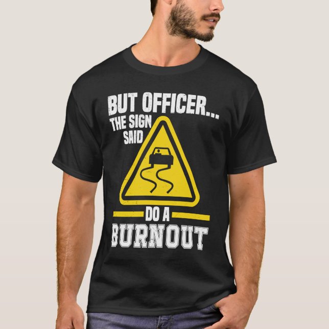 Camiseta But Officer the Sign said do a Burnout Auto Engine (Anverso)