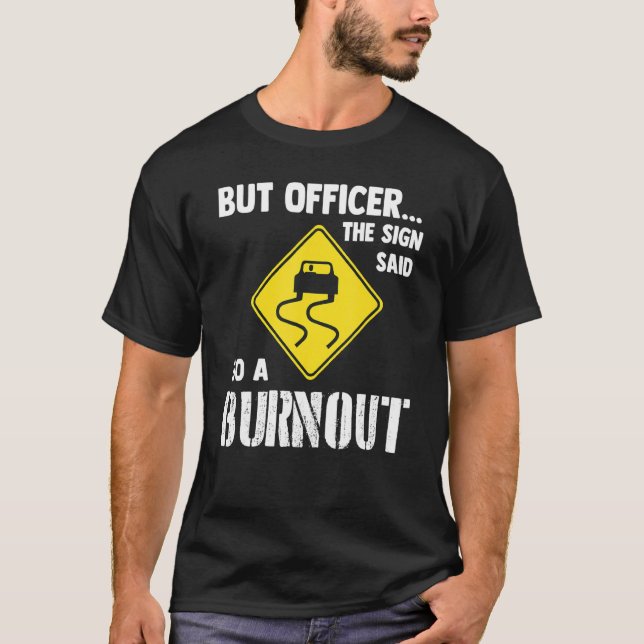Camiseta But Officer The Sign Said Do A Burnout   Car (Anverso)