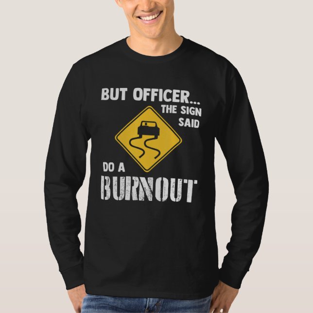 Camiseta But Officer the Sign Said Do a Burnout   Car (Anverso)