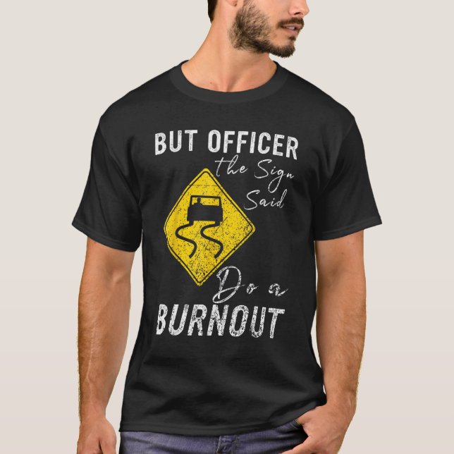 Camiseta But Officer the Sign Said Do a Burnout  Car 1 (Anverso)