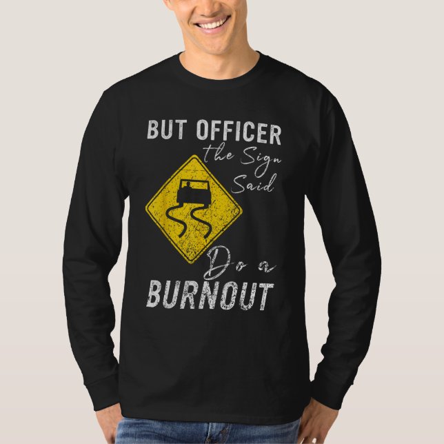 Camiseta But Officer the Sign Said Do a Burnout  Car 1 (Anverso)