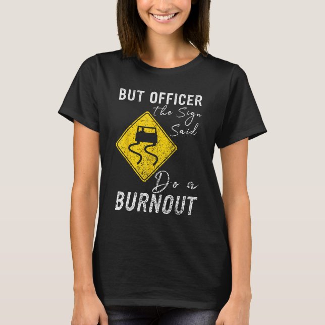 Camiseta But Officer the Sign Said Do a Burnout  Car 1 (Anverso)