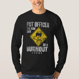 Camiseta But Officer the Sign Said Do a Burnout Car  Mens