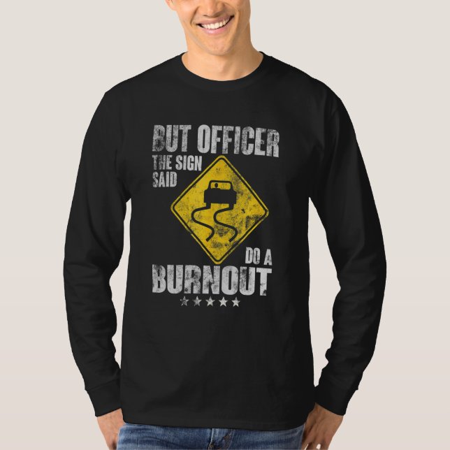 Camiseta But Officer the Sign Said Do a Burnout Car  Mens (Anverso)