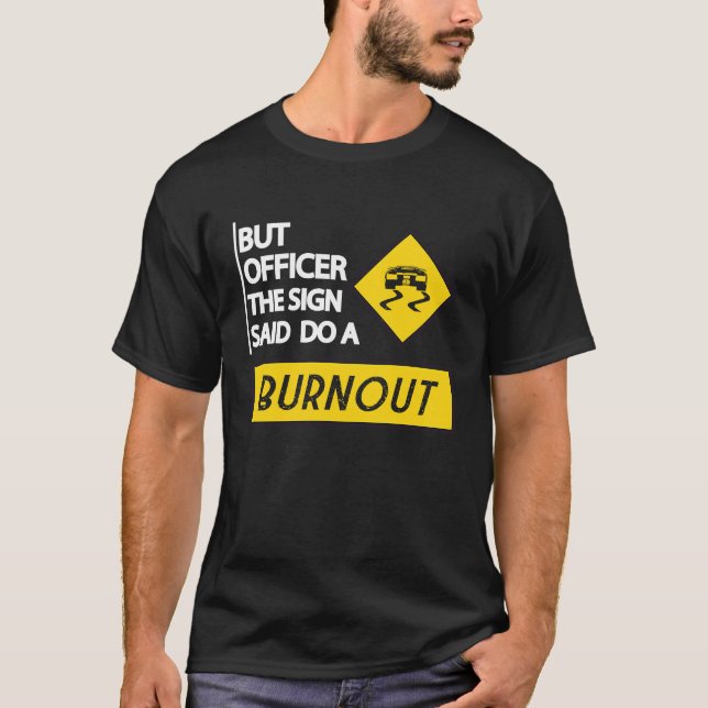 Camiseta But Officer The Sign Said Do A Burnout Cars Men Wo (Anverso)