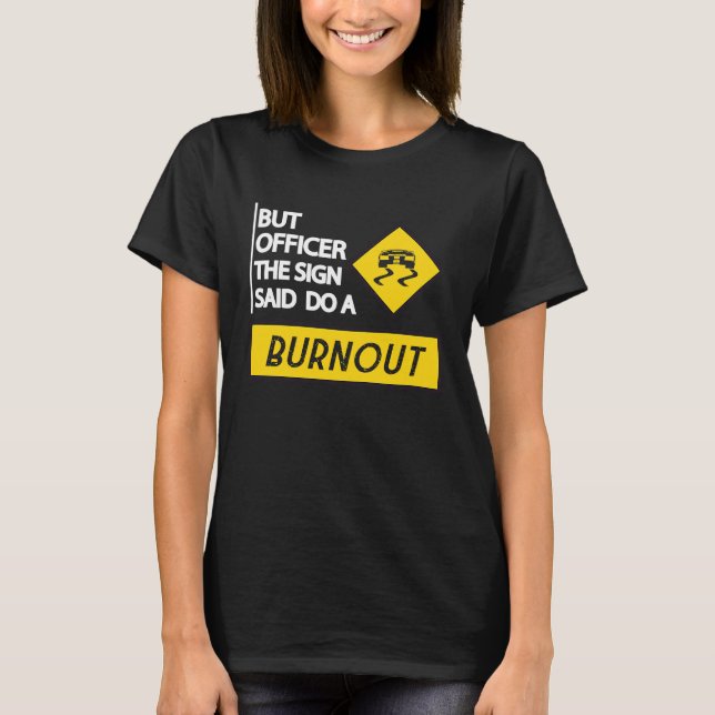 Camiseta But Officer The Sign Said Do A Burnout Cars Men Wo (Anverso)