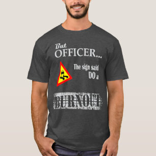 Camiseta But officer the sign said do a burnout, funny car 