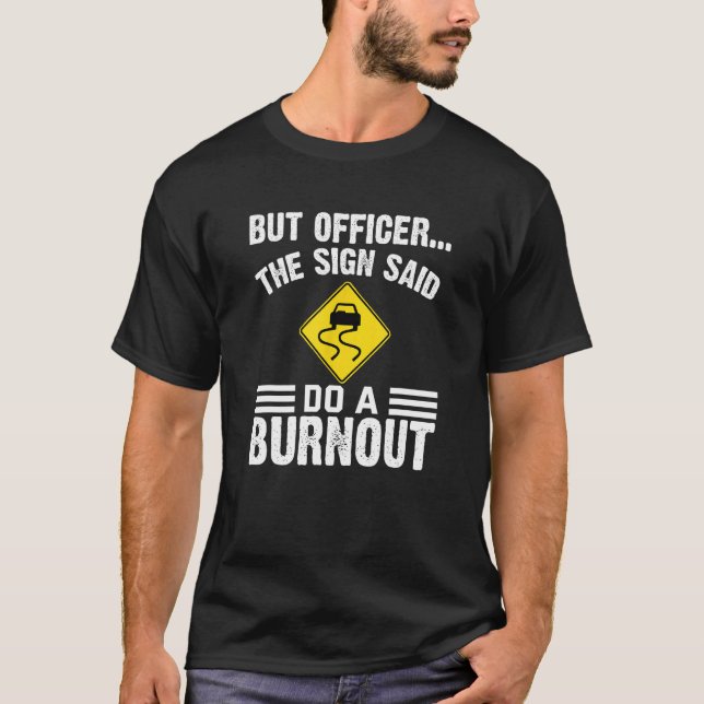 Camiseta But Officer The Sign Said Do a Burnout  Humorous C (Anverso)