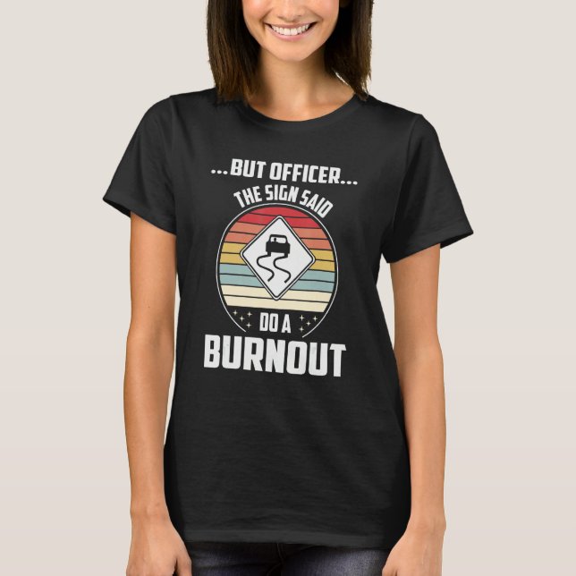 Camiseta But Officer The Sign Said Do A Burnout M Muscle Ra (Anverso)