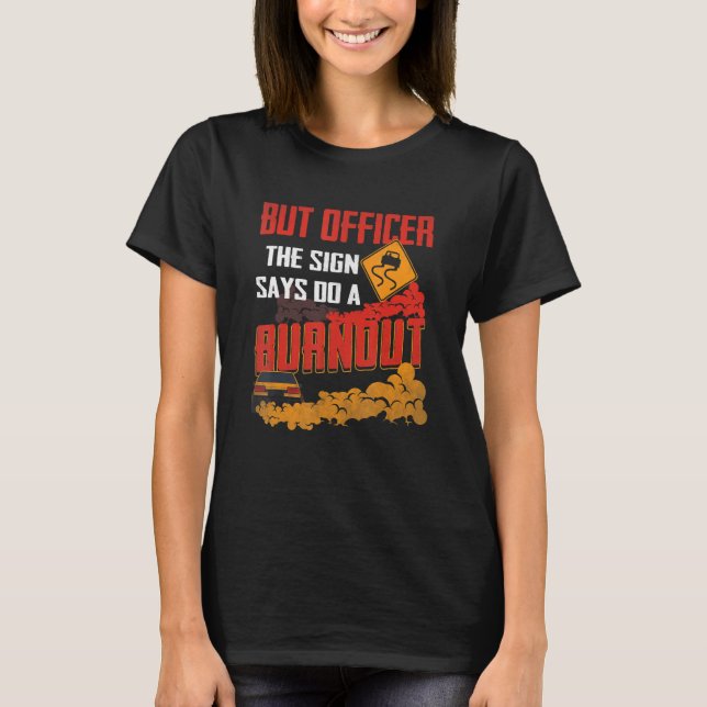 Camiseta But Officer the Sign Says Do a Burnout Funny Car L (Anverso)