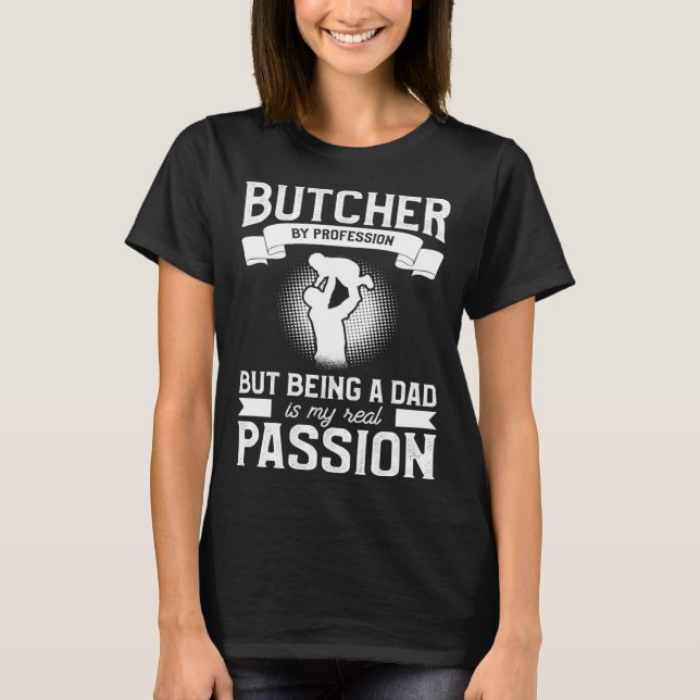 Camiseta Butcher By Profession But Being A Dad Is My Real P (Anverso)
