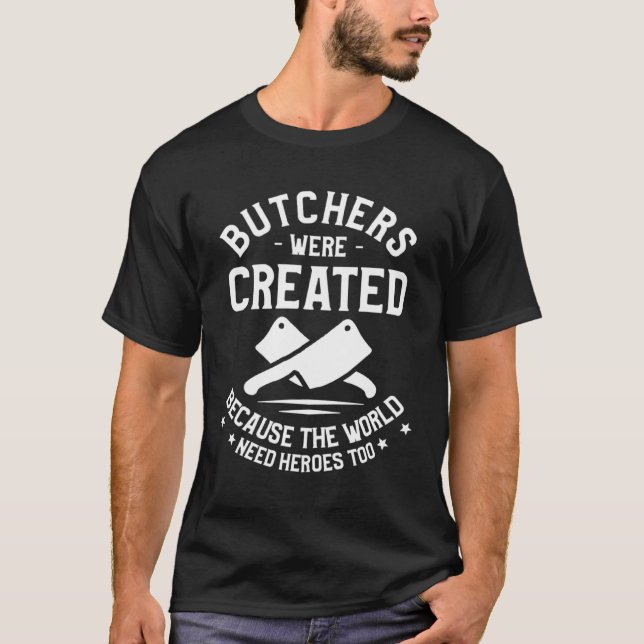 Camiseta Butchers Were Created Because The World Need Heroe (Anverso)