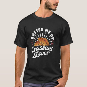 Camiseta Butter Me Up Croissant Lover - Comida de panadería