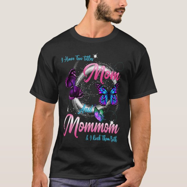 Camiseta Butterfly I Have Two Titles Mom And Mommom  Mommom (Anverso)