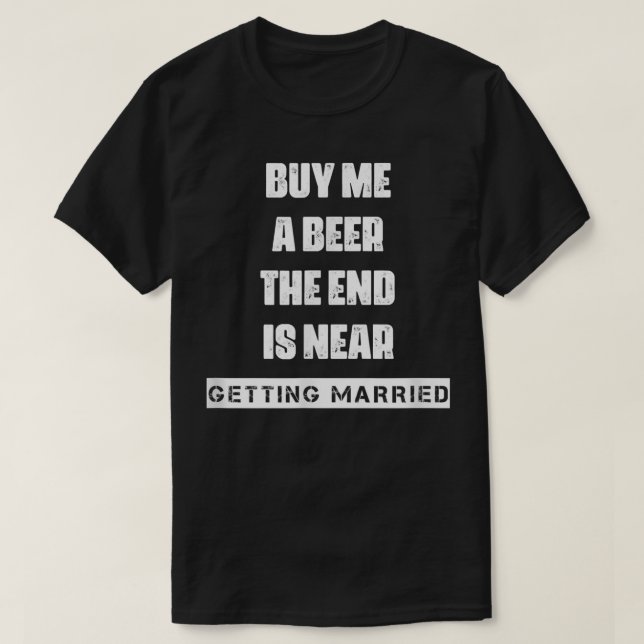 Camiseta Buy A Beer Getting Married Saying Sarcastic  (Diseño del anverso)