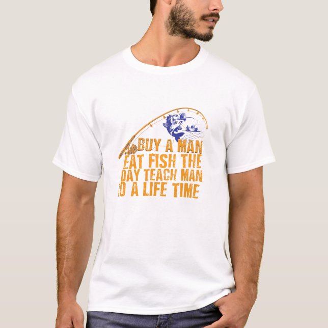 Camiseta buy a man eat fish the day teach man to life time (Anverso)