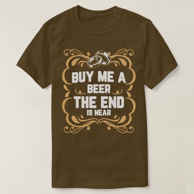Camiseta Buy Me A Beer The End Is Near Motive 2 (Diseño del anverso)