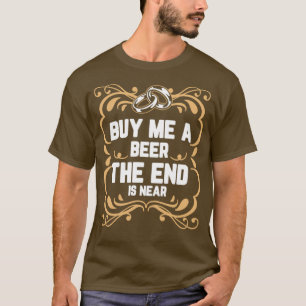 Camiseta Buy Me A Beer The End Is Near Motive 2