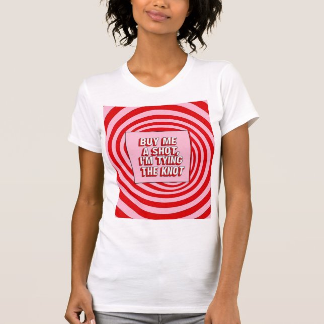Camiseta Buy Me a Shot, I’m Tying the Knot (Anverso)