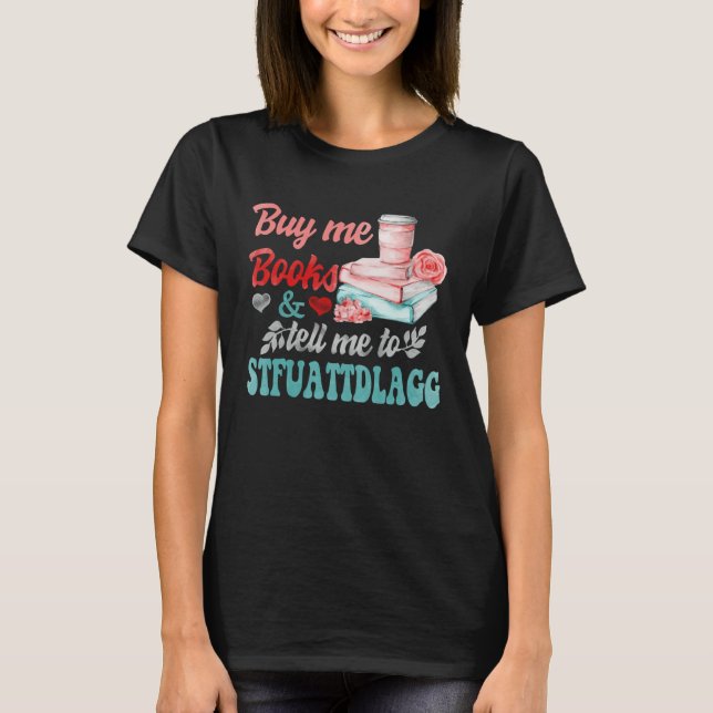 Camiseta Buy Me Books And Tell Me To STFUATTDLAGG 1 (Anverso)