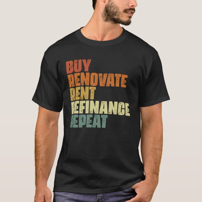 Camiseta Buy Renovate Rent Refinance Repeat Real Estate Inv (Anverso)